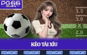 Kèo Tài Xỉu